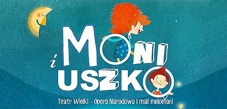 Moni i Uszko, czyli Teatr Wielki - Opera Narodowa i mali melomani